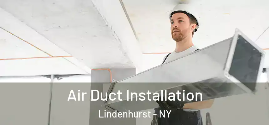  Air Duct Installation Lindenhurst - NY