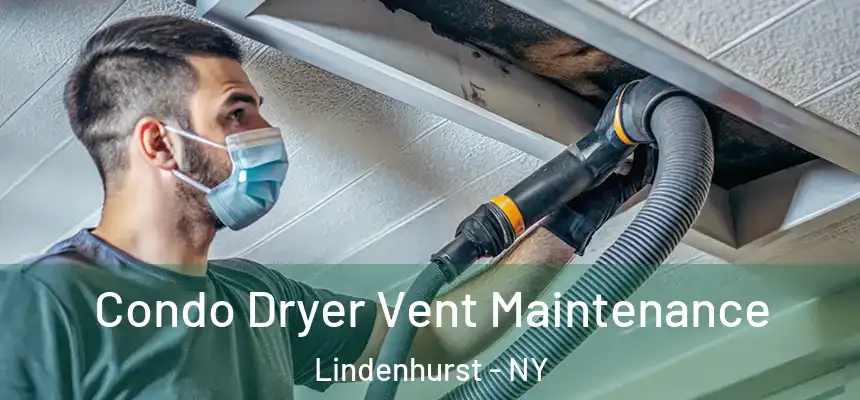  Condo Dryer Vent Maintenance Lindenhurst - NY