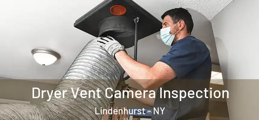  Dryer Vent Camera Inspection Lindenhurst - NY
