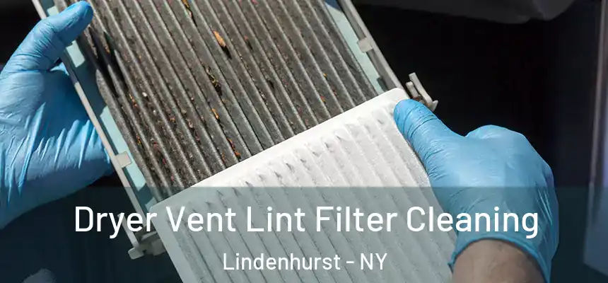  Dryer Vent Lint Filter Cleaning Lindenhurst - NY