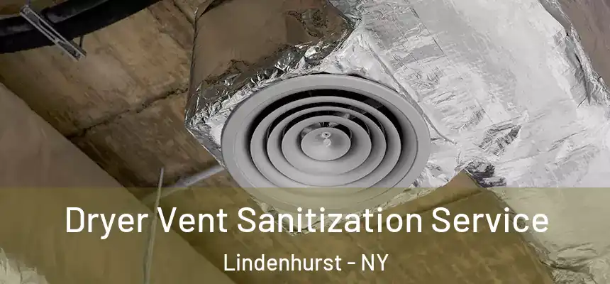  Dryer Vent Sanitization Service Lindenhurst - NY