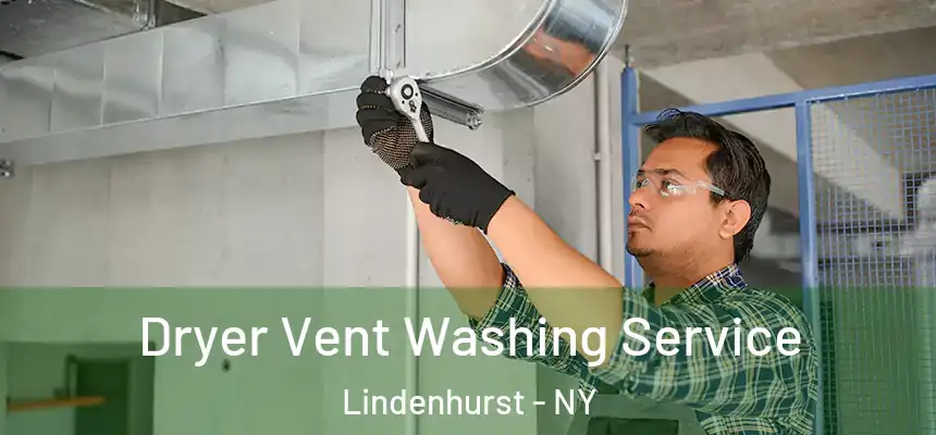  Dryer Vent Washing Service Lindenhurst - NY