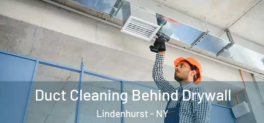  Duct Cleaning Behind Drywall Lindenhurst - NY