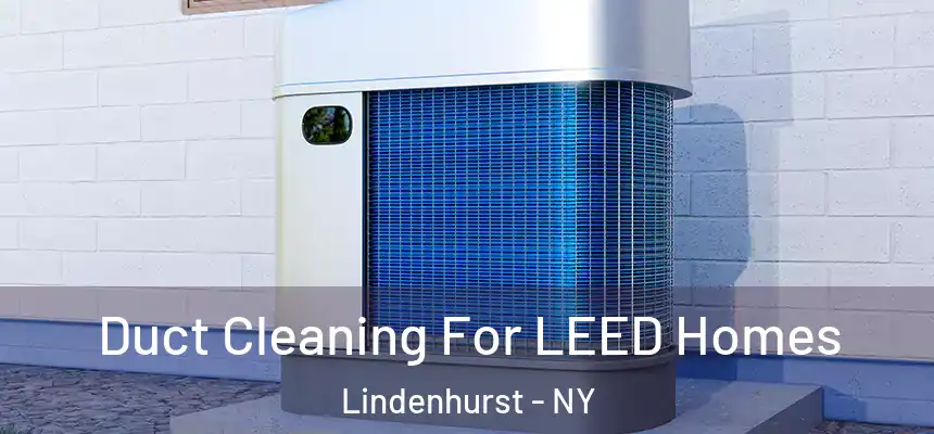  Duct Cleaning For LEED Homes Lindenhurst - NY
