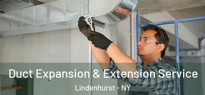  Duct Expansion & Extension Service Lindenhurst - NY