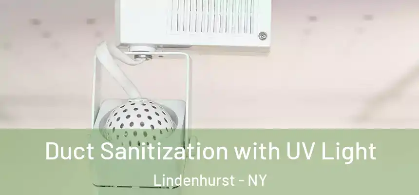  Duct Sanitization with UV Light Lindenhurst - NY
