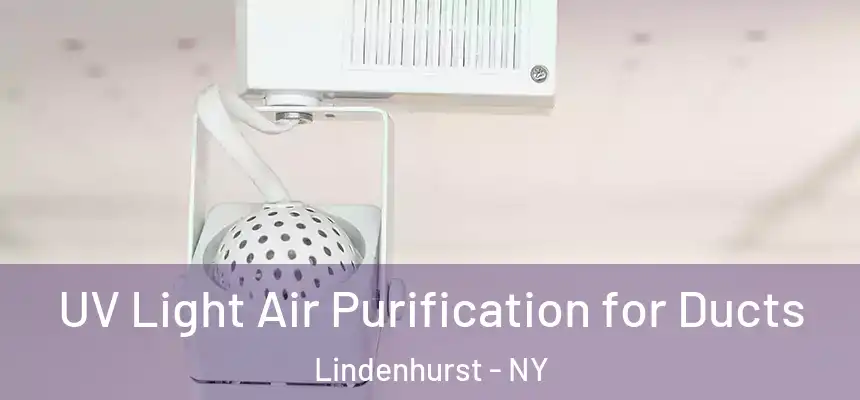  UV Light Air Purification for Ducts Lindenhurst - NY