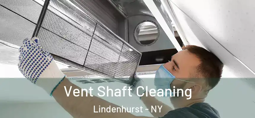  Vent Shaft Cleaning Lindenhurst - NY